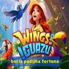 boris padilha fortuna